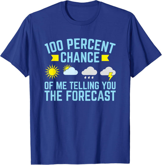 100 Percent Chance of Telling You Forecast - Weatherman T-Shirt - T-Shirt | Royal