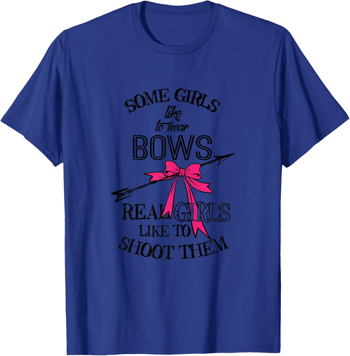 Some Girls Like To Wear Bows Hunting Archery Shoot T-Shirt - T-Shirt | Royal