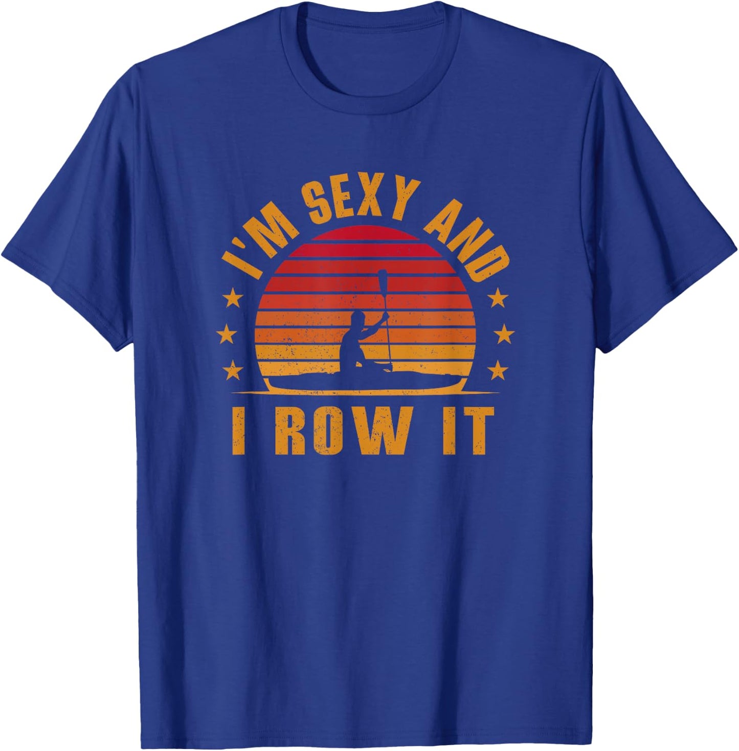 Vintage Kayaking Shirt - I'm Sexy and I Row It - Kayak T-Shirt - T-Shirt | Royal