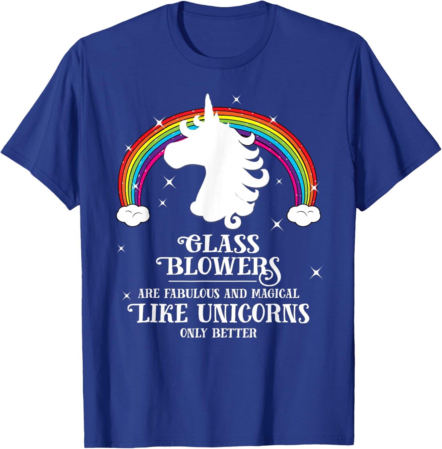 Glass Blowers are Magical Like Unicorns Funny Gift T-Shirt - T-Shirt | Royal