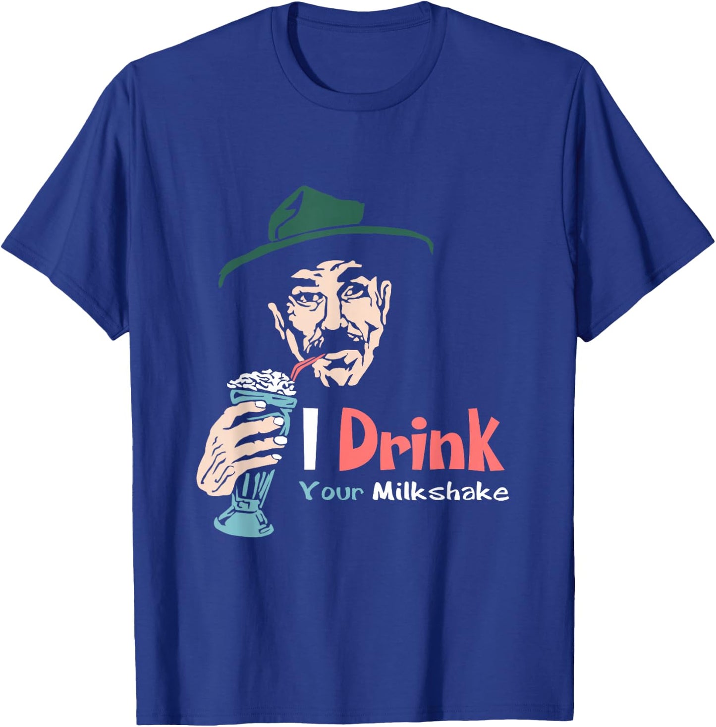 I Drink Your Milkshake I drink it up! T-Shirt - T-Shirt | Royal