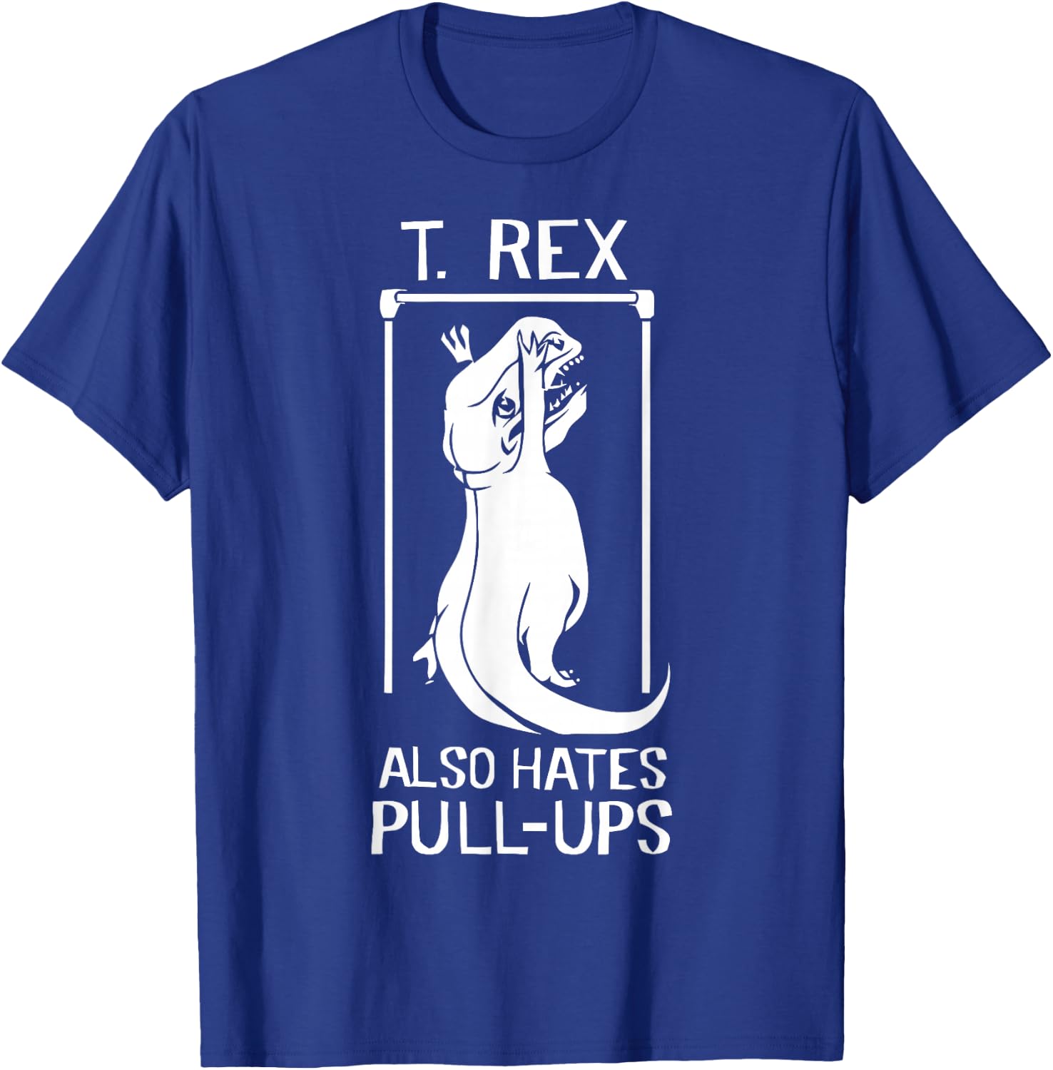 T-Rex Hates Pull Ups T-Shirt - T-Shirt | Royal