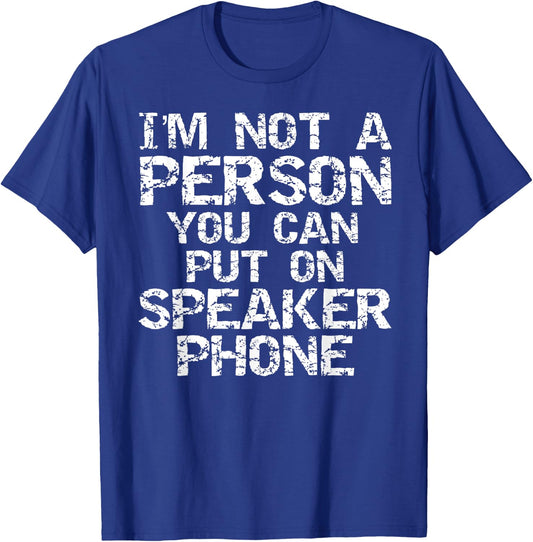 Distressed I'm Not a Person You Can Put On Speaker Phone T-Shirt - T-Shirt | Royal