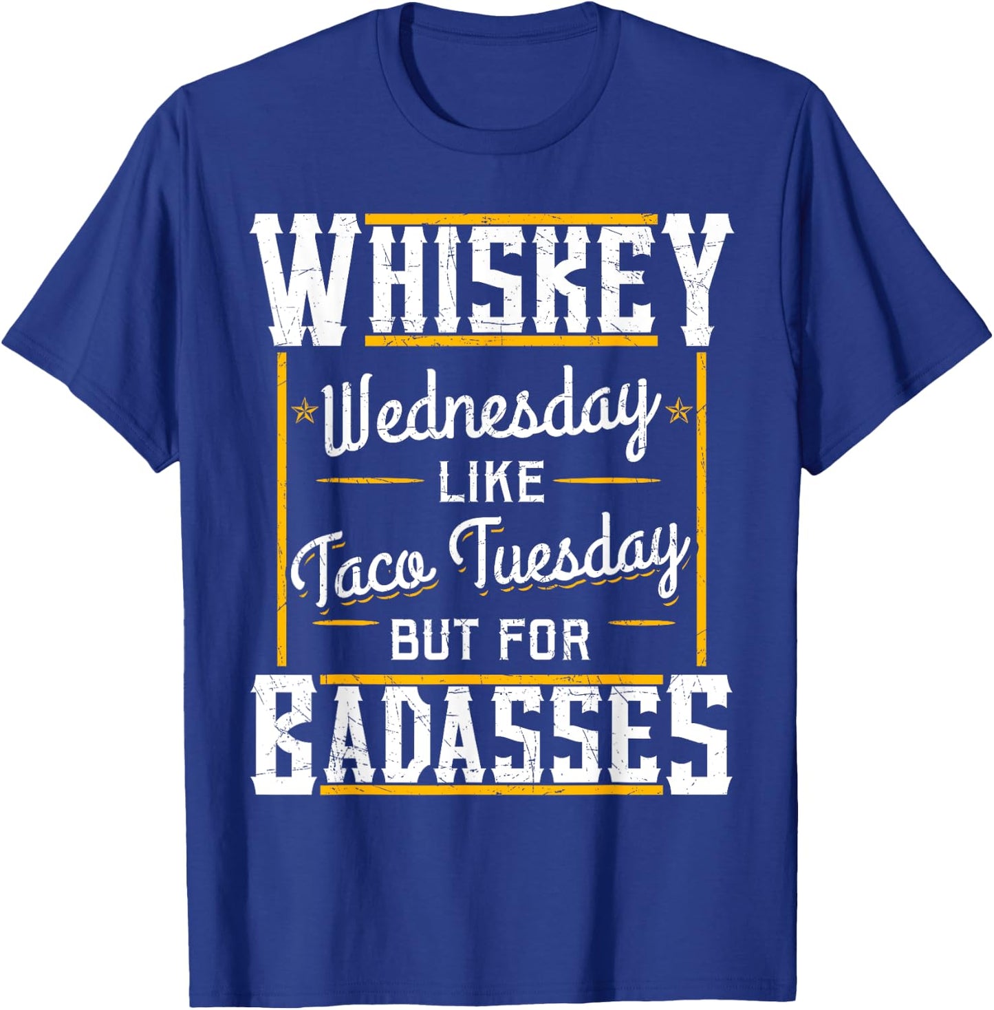 Whiskey Wednesday Is Like Taco Tuesday But For Badasses T-Shirt - T-Shirt | Royal