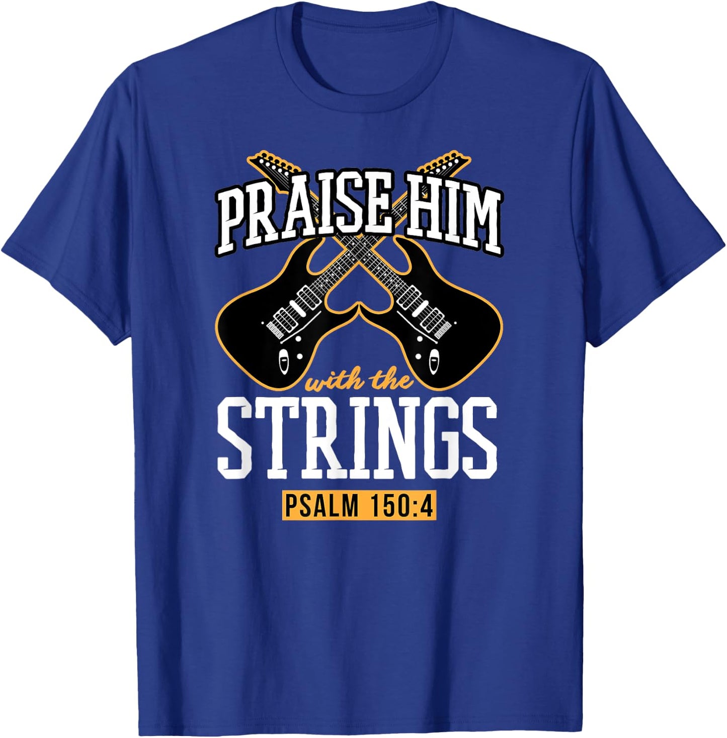 Praise Him With The Strings Psalm 150:4 Guitar Bible Verse T-Shirt - T-Shirt | Royal