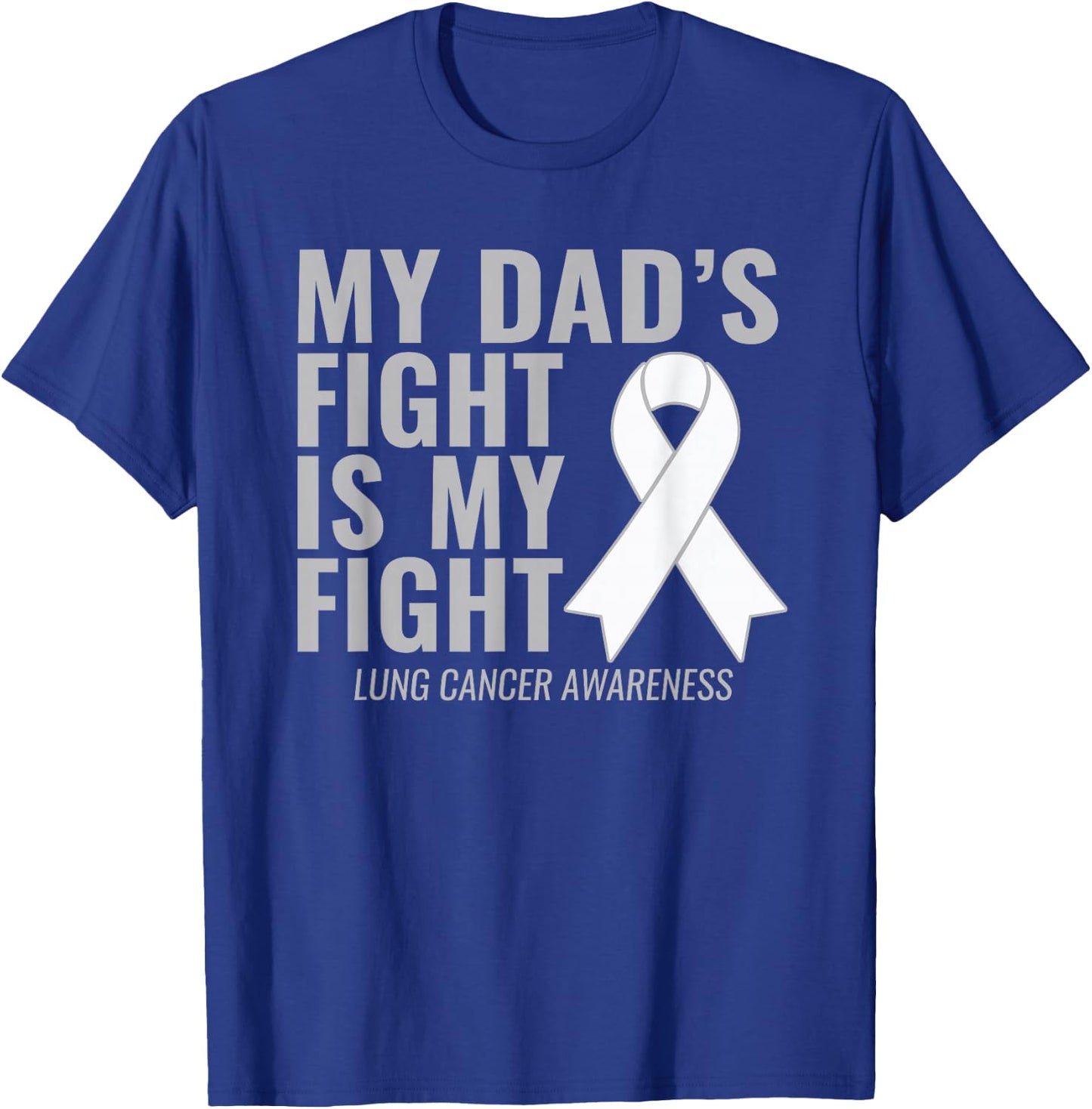 Lung Cancer Shirt: My Dad's Fight is My Fight T-Shirt - T-Shirt | Royal