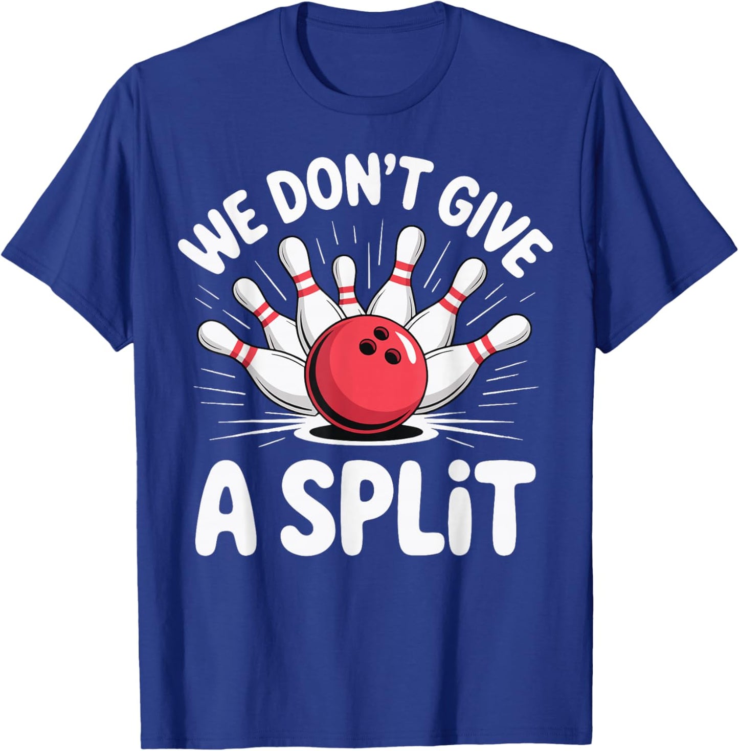 We Don't Give A Split T-Shirt - T-Shirt | Royal