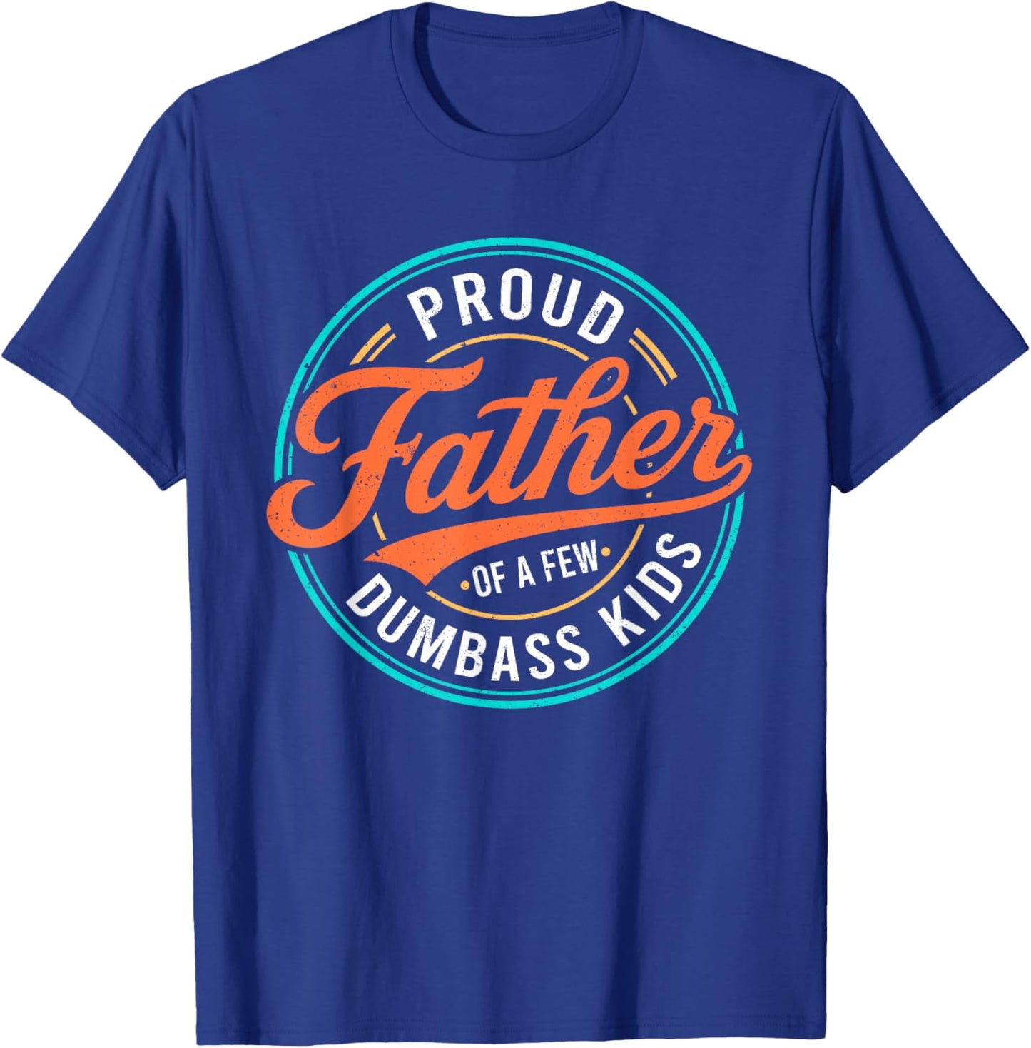 Proud Father of A Few Dumbass Kids Skeleton Dad Father's Day T-Shirt - T-Shirt | Royal
