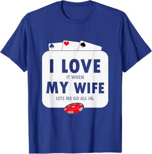 I Love It When My Wife Lets Me Go All in Funny Poker Casino T-Shirt - T-Shirt | Royal