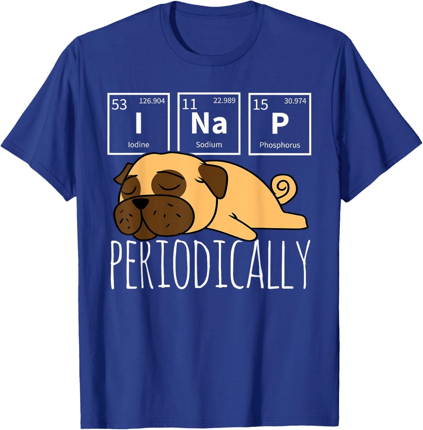 Funny Science I NAP Periodic Table Meme Meh Pug Dog Gift Women Girls Kids T-Shirt - T-Shirt | Royal