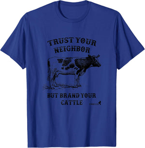 Trust Your Neighbor, but Brand Your Cattle T-Shirt - T-Shirt | Royal