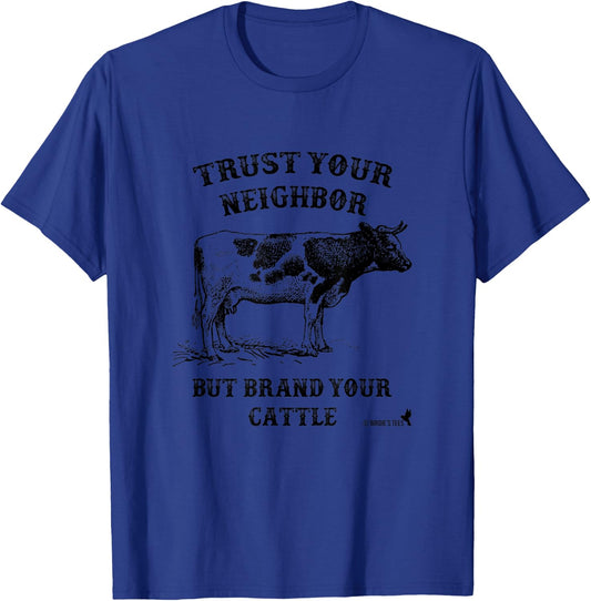 Trust Your Neighbor, but Brand Your Cattle T-Shirt - T-Shirt | Royal