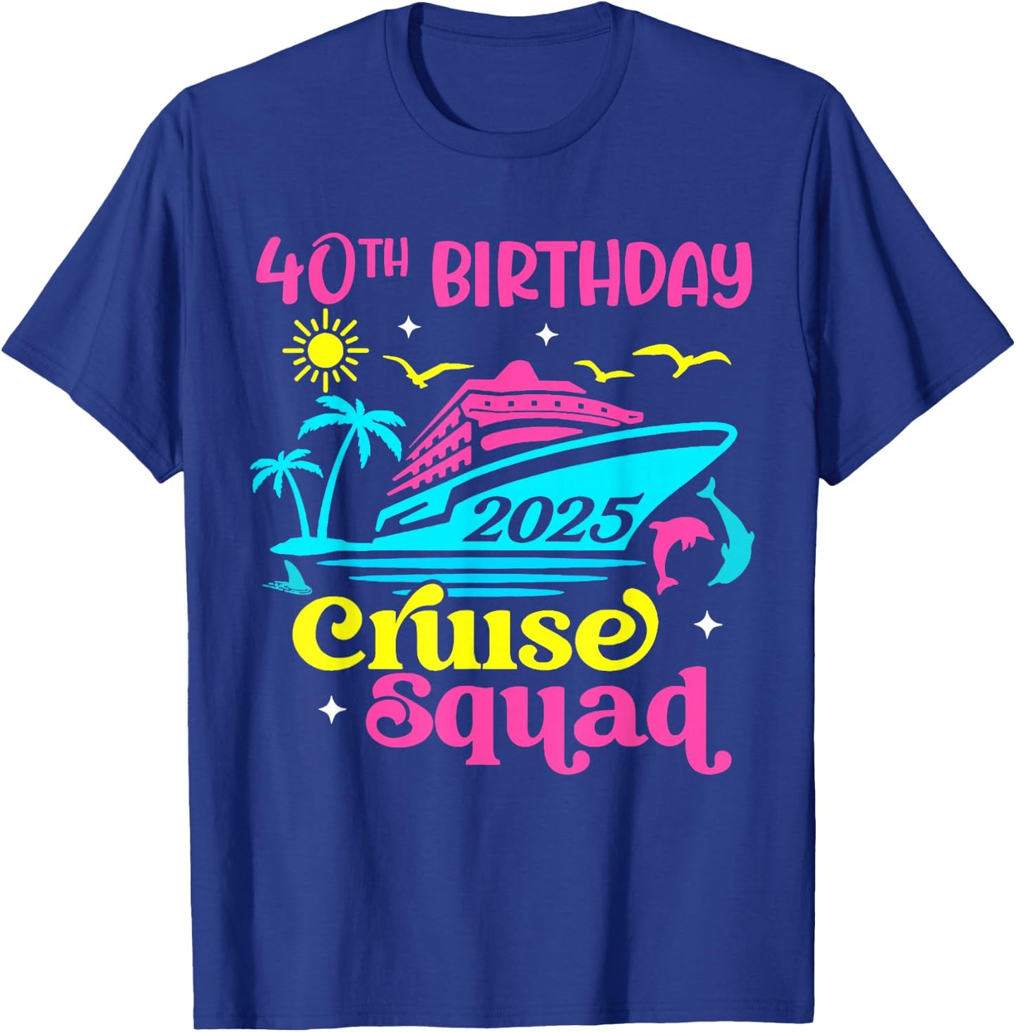 Cruise Vacation Birthday Friend Family 40th Birthday Cruise Squad 2025 -Adults Black Small Short Sleeve Summer T-Shirt - T-Shirt | Royal
