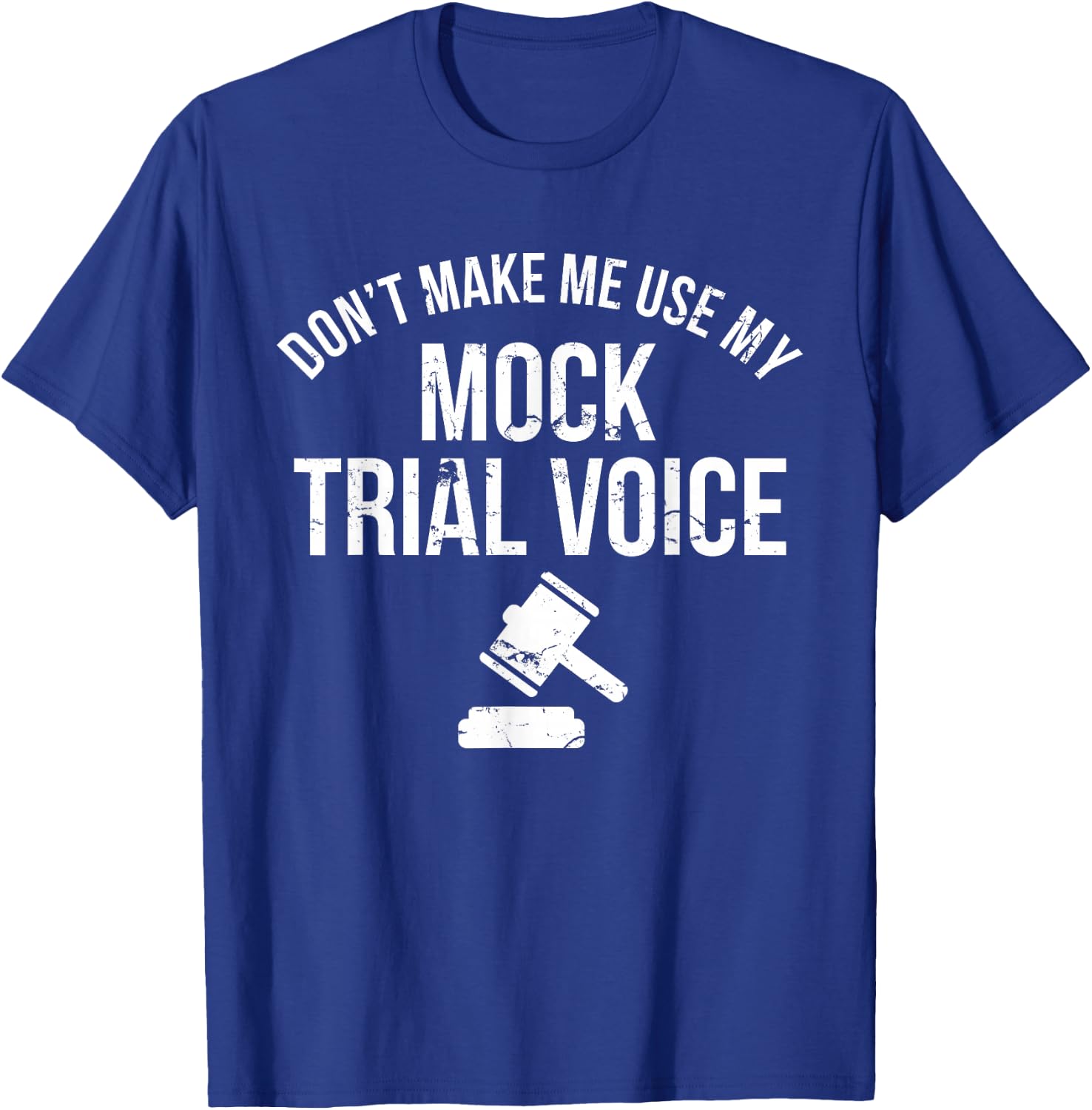 Don't Make Me Use My Mock Trial Voice Law Student Shirt T-Shirt - T-Shirt | Royal