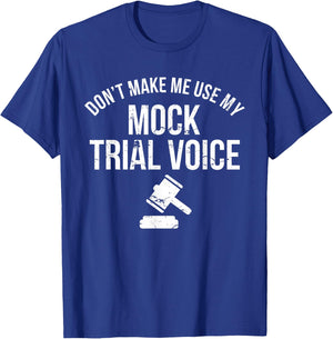 Don't Make Me Use My Mock Trial Voice Law Student Shirt T-Shirt - T-Shirt | Royal