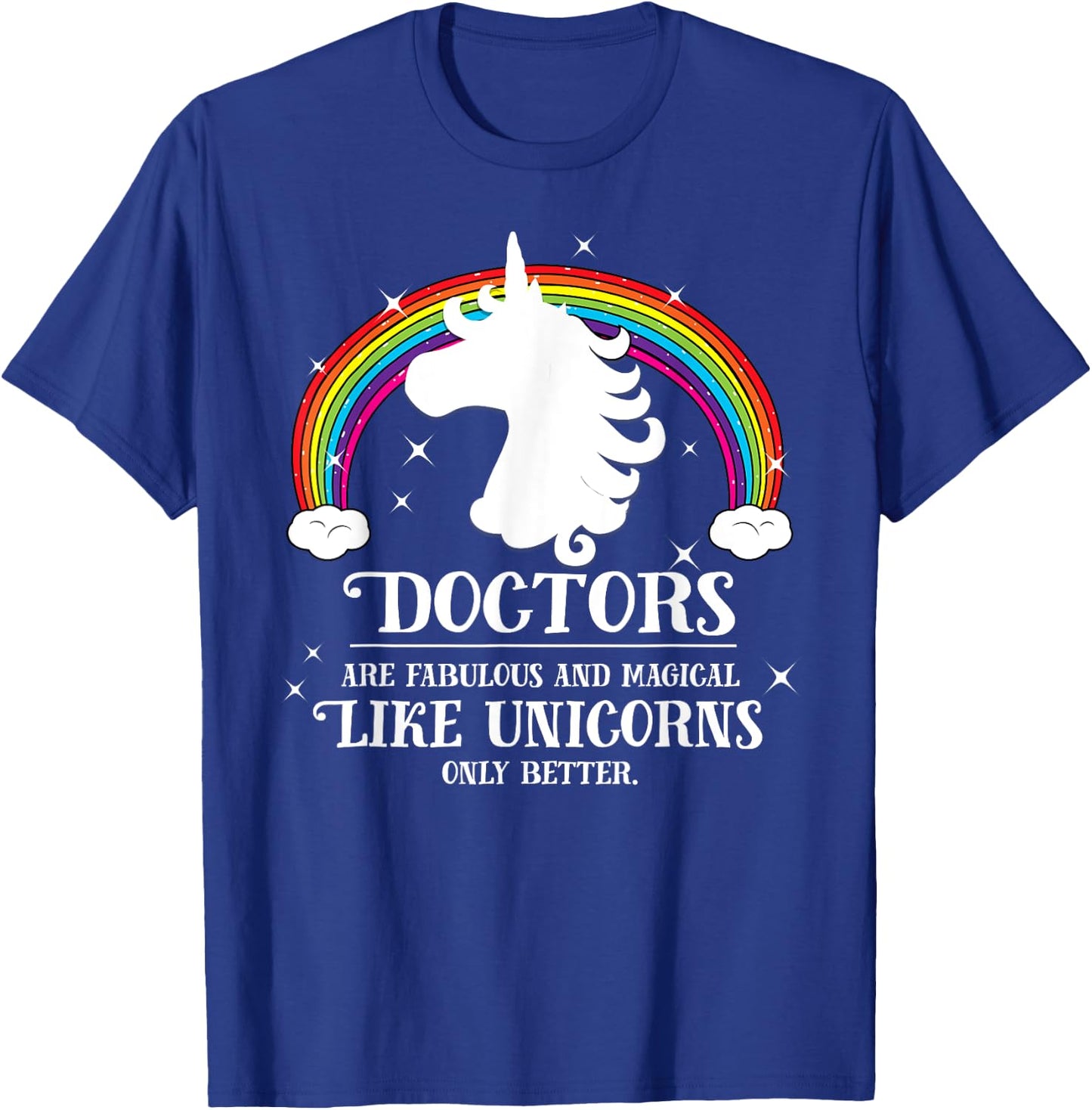 Doctors Are Magical Like Unicorns Only Better Funny Rainbow T-Shirt - T-Shirt | Royal