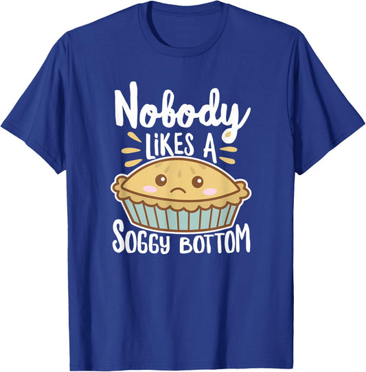 Nobody Likes A Soggy Bottom British Baking Funny T-Shirt - T-Shirt | Royal