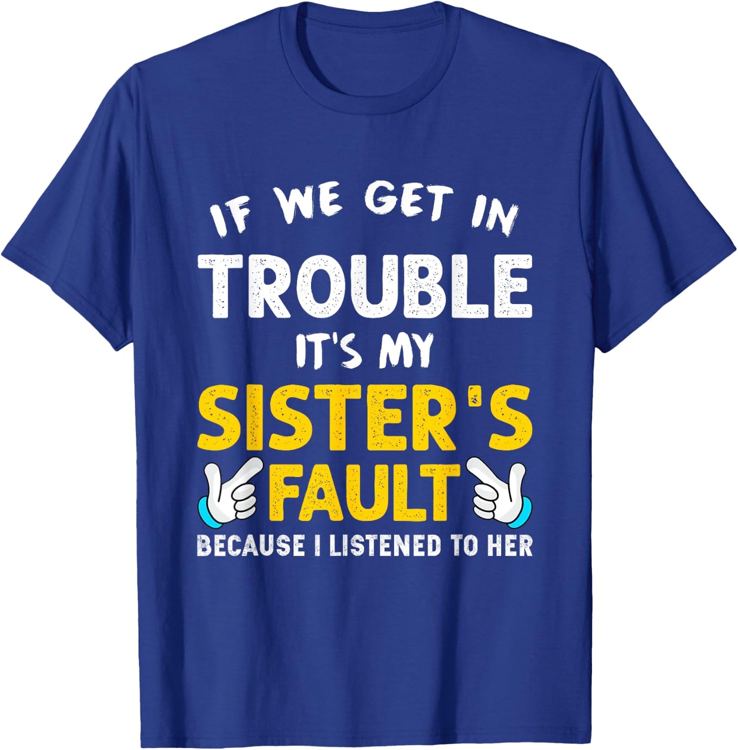 If We Get In Trouble It's My Sister's Fault funny T-Shirt - T-Shirt | Royal