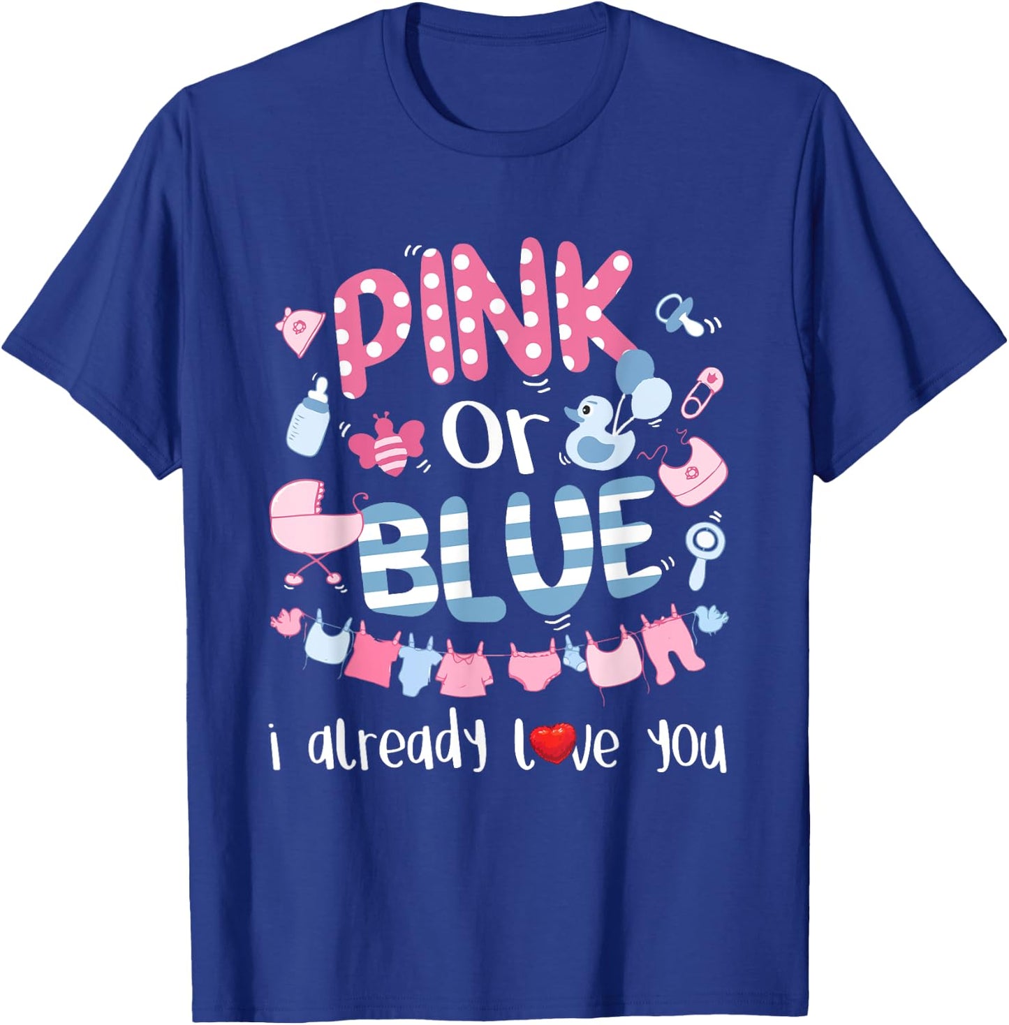 Pink Or Blue I Already Love You Gender Reveal Gift T-Shirt - T-Shirt | Royal