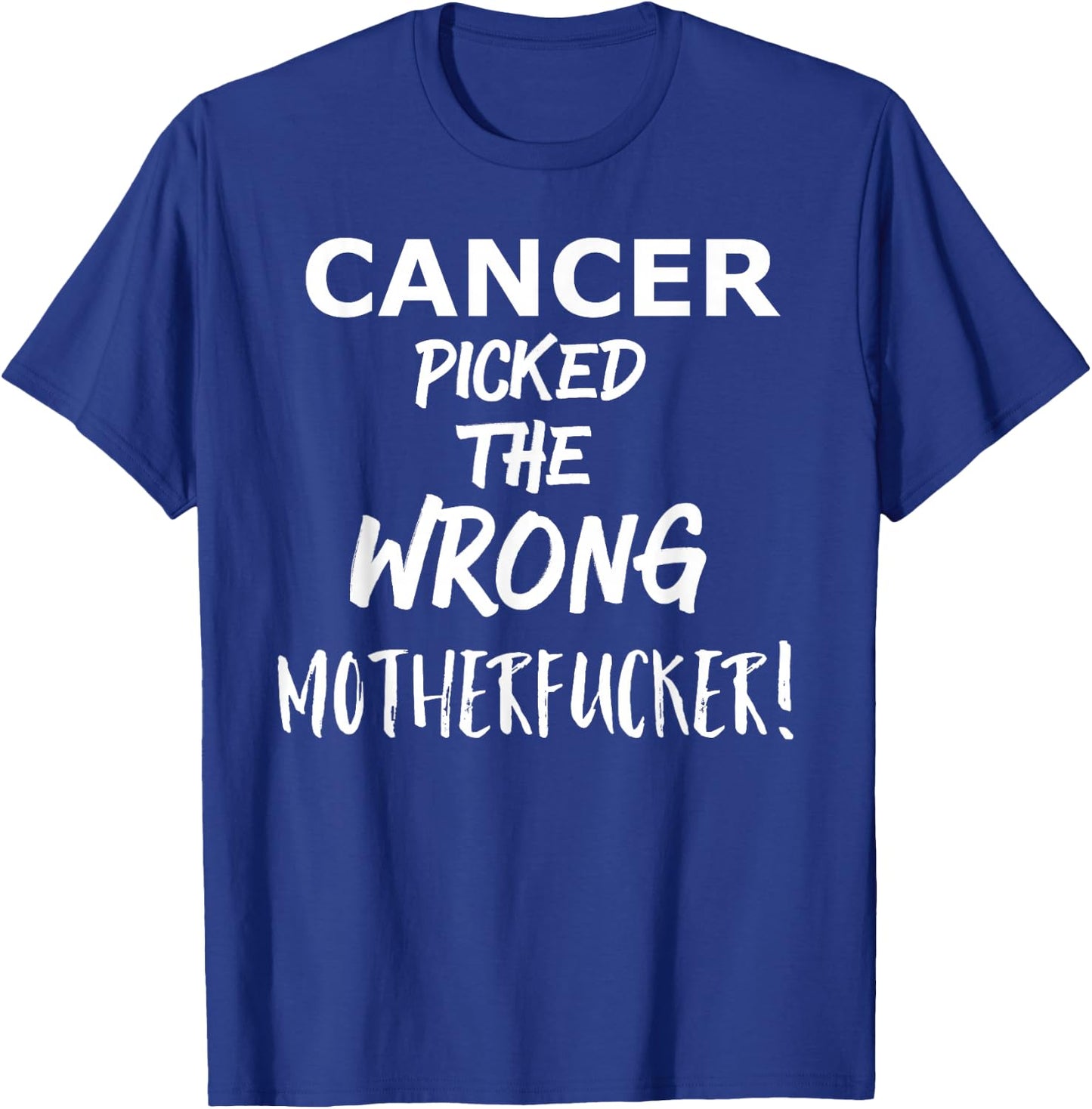 Cancer Picked the Wrong Motherfucker! - Survivors Remission T-Shirt - T-Shirt | Royal