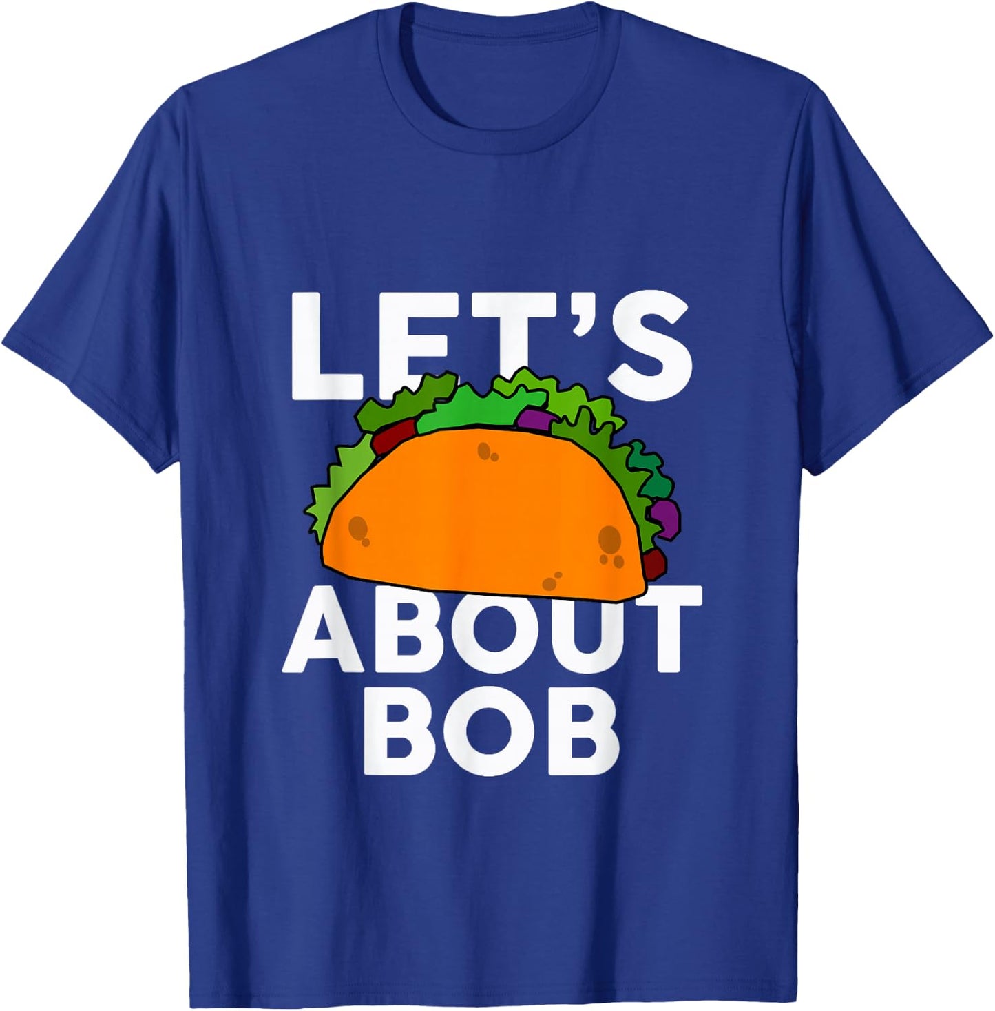 Let's Taco About BOB Name Shirt Taco BOB T-Shirt - T-Shirt | Royal