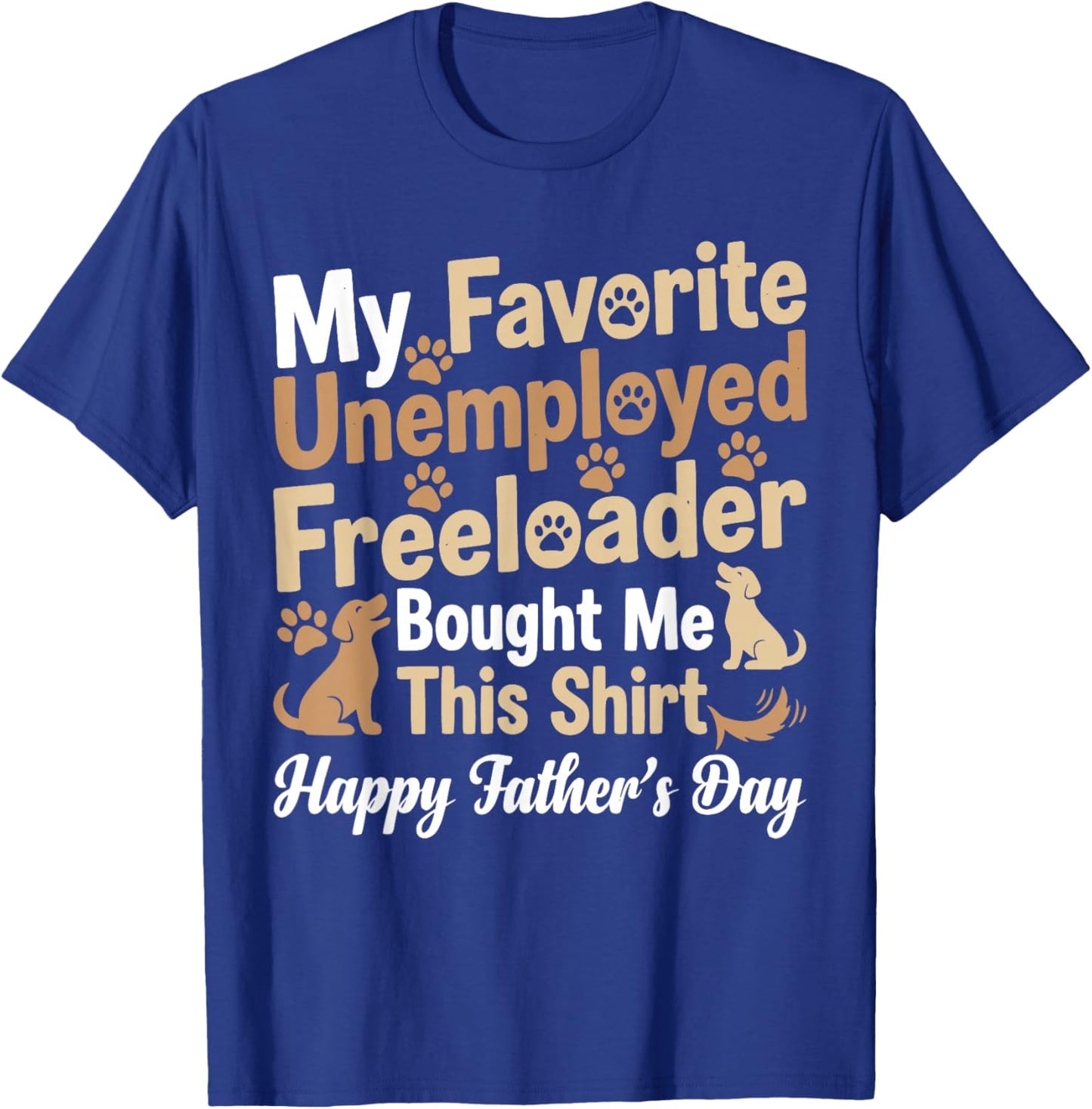 My Favorite Unemployed Freeloader Bought me This T-Shirt - T-Shirt | Royal