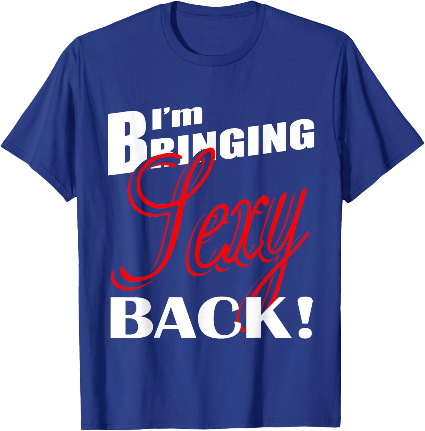 I'm Bringing Sexy Back Fitness 03 T-Shirt - T-Shirt | Royal