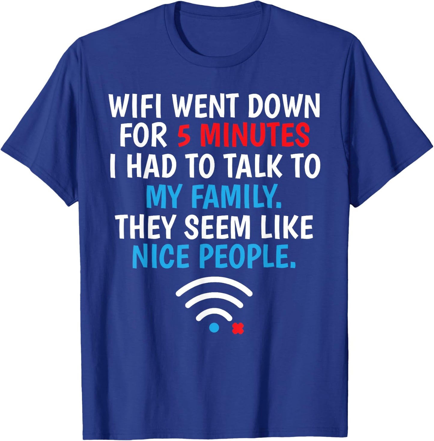 Wifi Went Down For 5 Minutes T-Shirt - T-Shirt | Royal