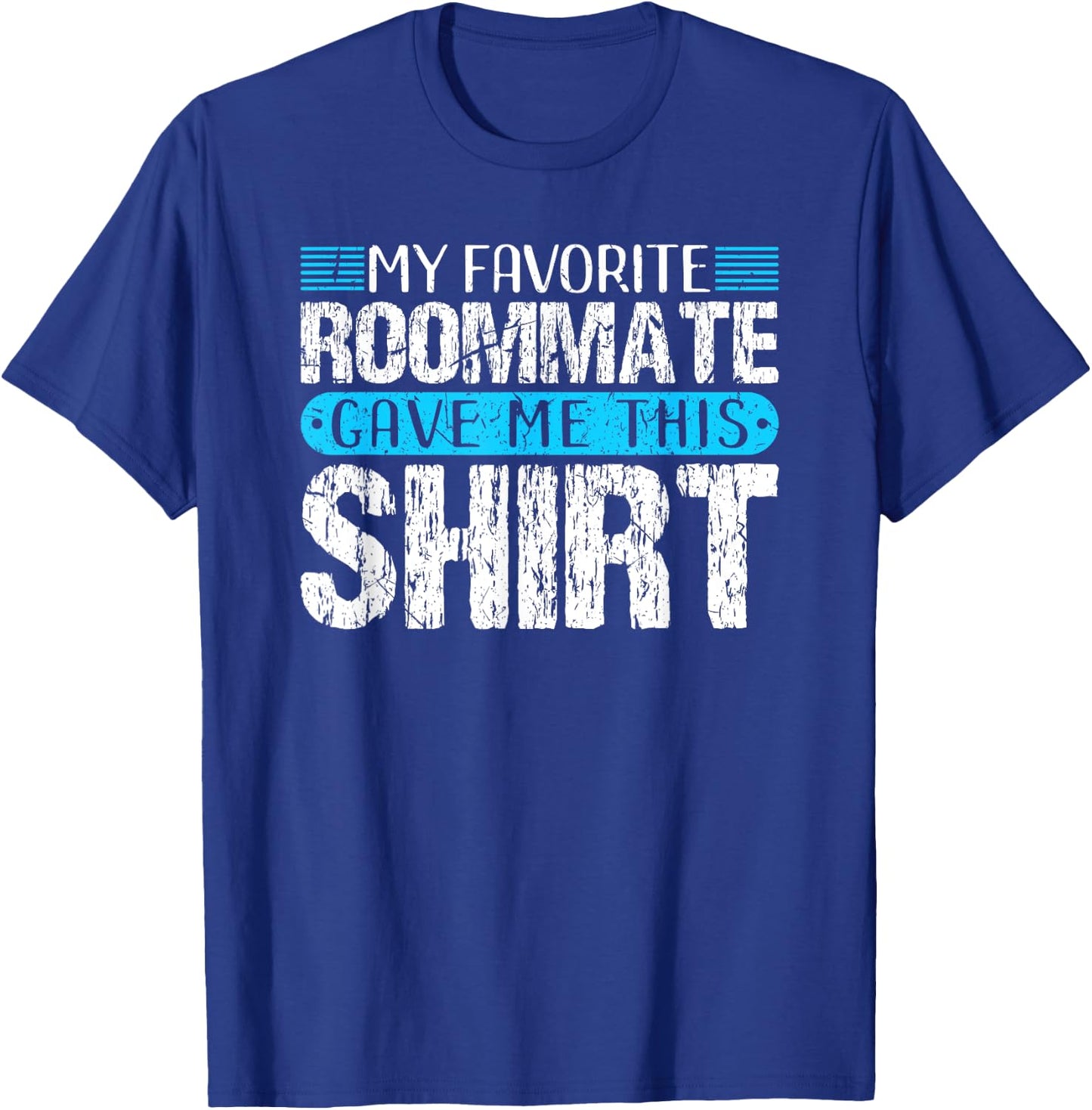 My Favorite Roommate Gave Me This Shirt Funny Gift T-Shirt - T-Shirt | Royal