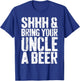 Shhh And Bring Your Uncle A Beer Shirt Men Fathers Day T-Shirt - T-Shirt | Royal