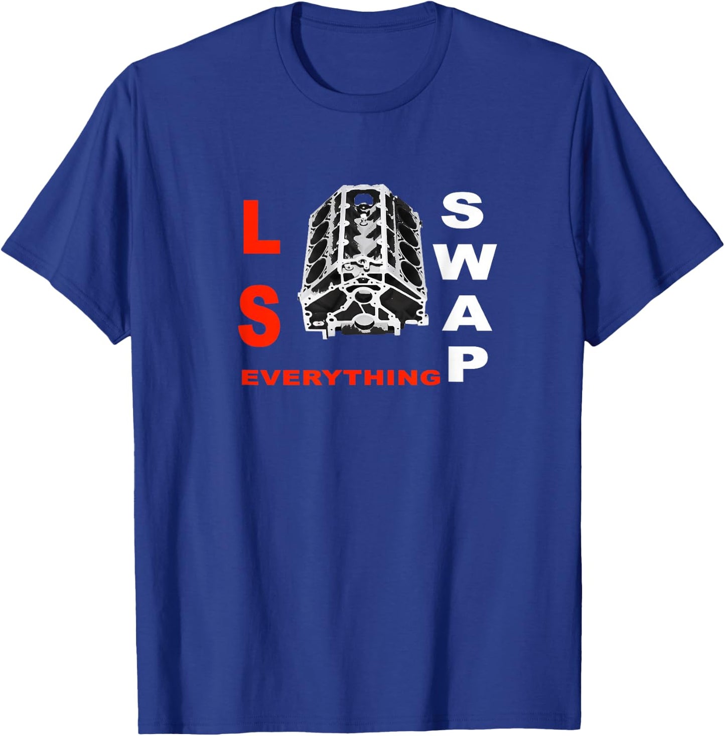 LS Swap Everything Shirt T-Shirt - T-Shirt | Royal