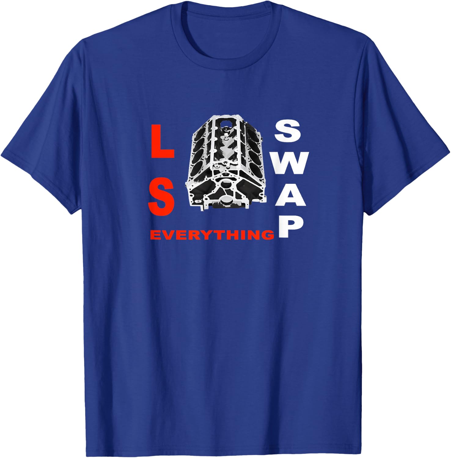 LS Swap Everything Shirt T-Shirt - T-Shirt | Royal
