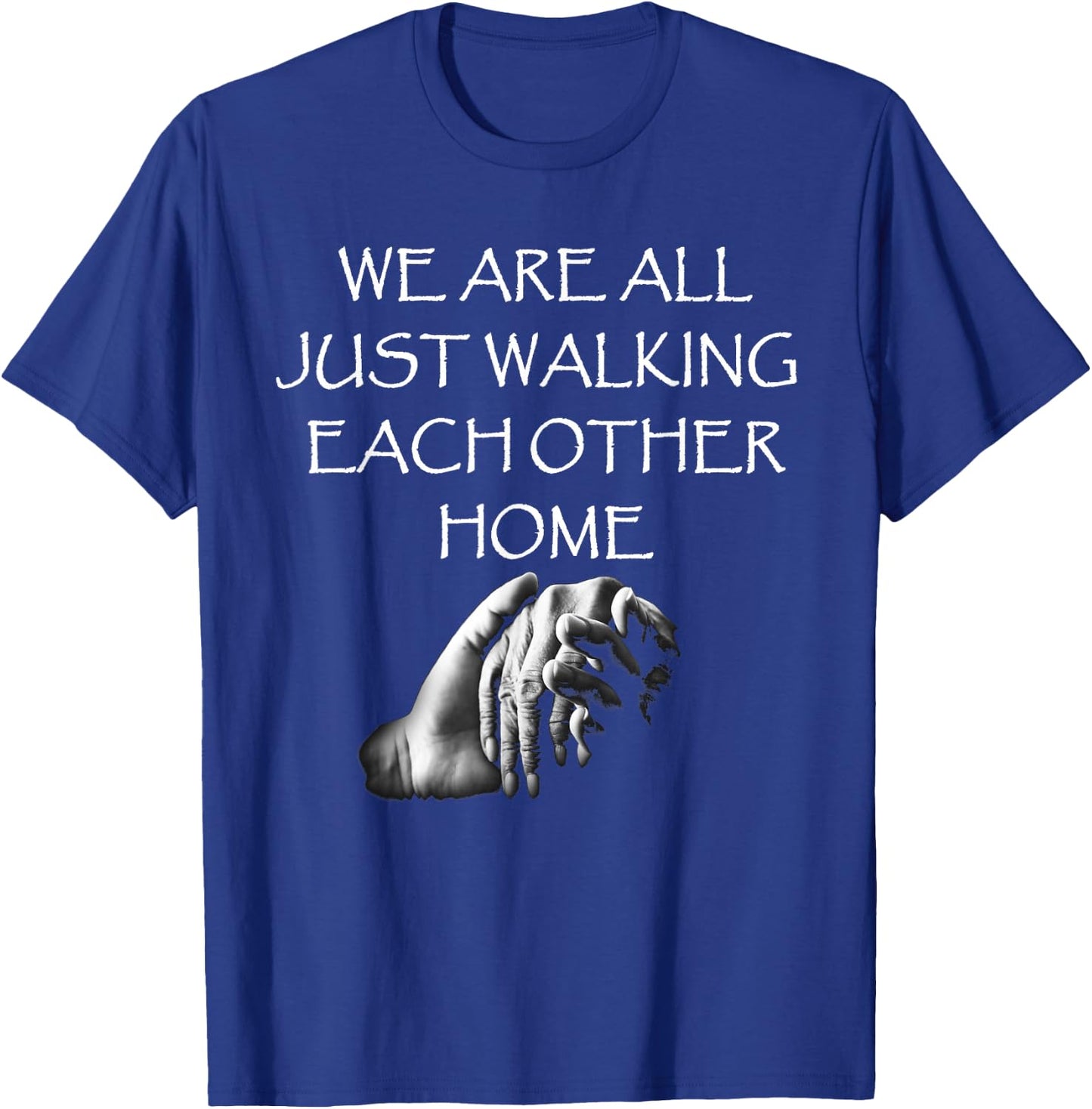 Kindness Designs by Peacedancers We Are All Just Walking Each Other Home - Quote T-Shirt - T-Shirt | Royal