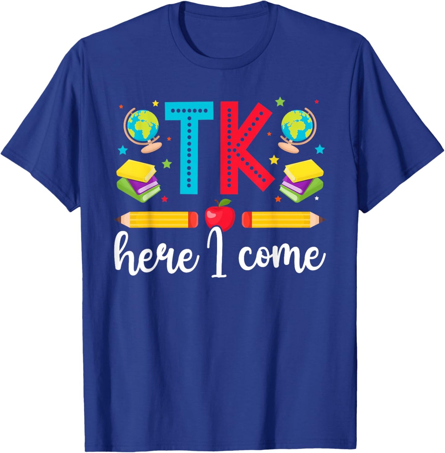TK Here I Come TK Teacher Transitional Kindergarten Student T-Shirt - T-Shirt | Royal