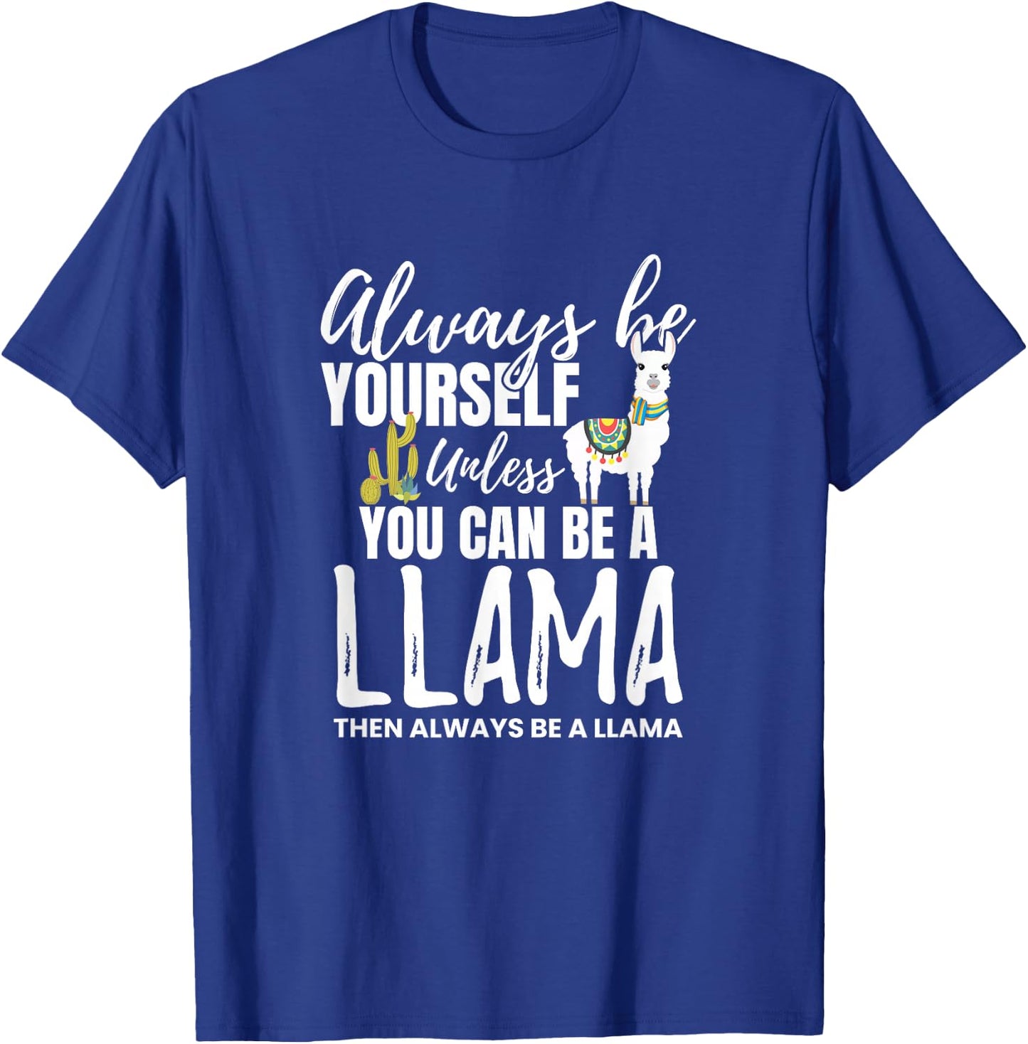 Always Be Yourself Unless U Can Be A Llama Gift T-Shirt - T-Shirt | Royal