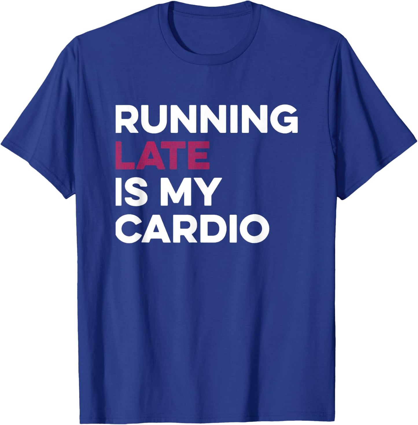 Running Late Is My Cardio Anti Exercise T-Shirt - T-Shirt | Royal