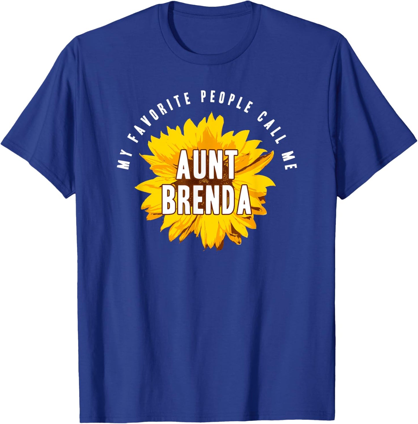 Favorite People Call Me Aunt Brenda Shirt Sunflower Gift T-Shirt - T-Shirt | Royal