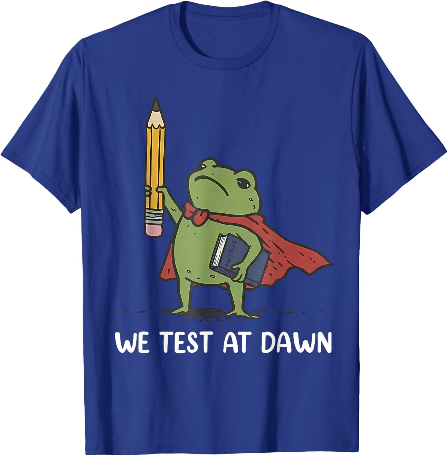 Funny We Test At Dawn Frog Meme Test Day Last Day of School T-Shirt - T-Shirt | Royal