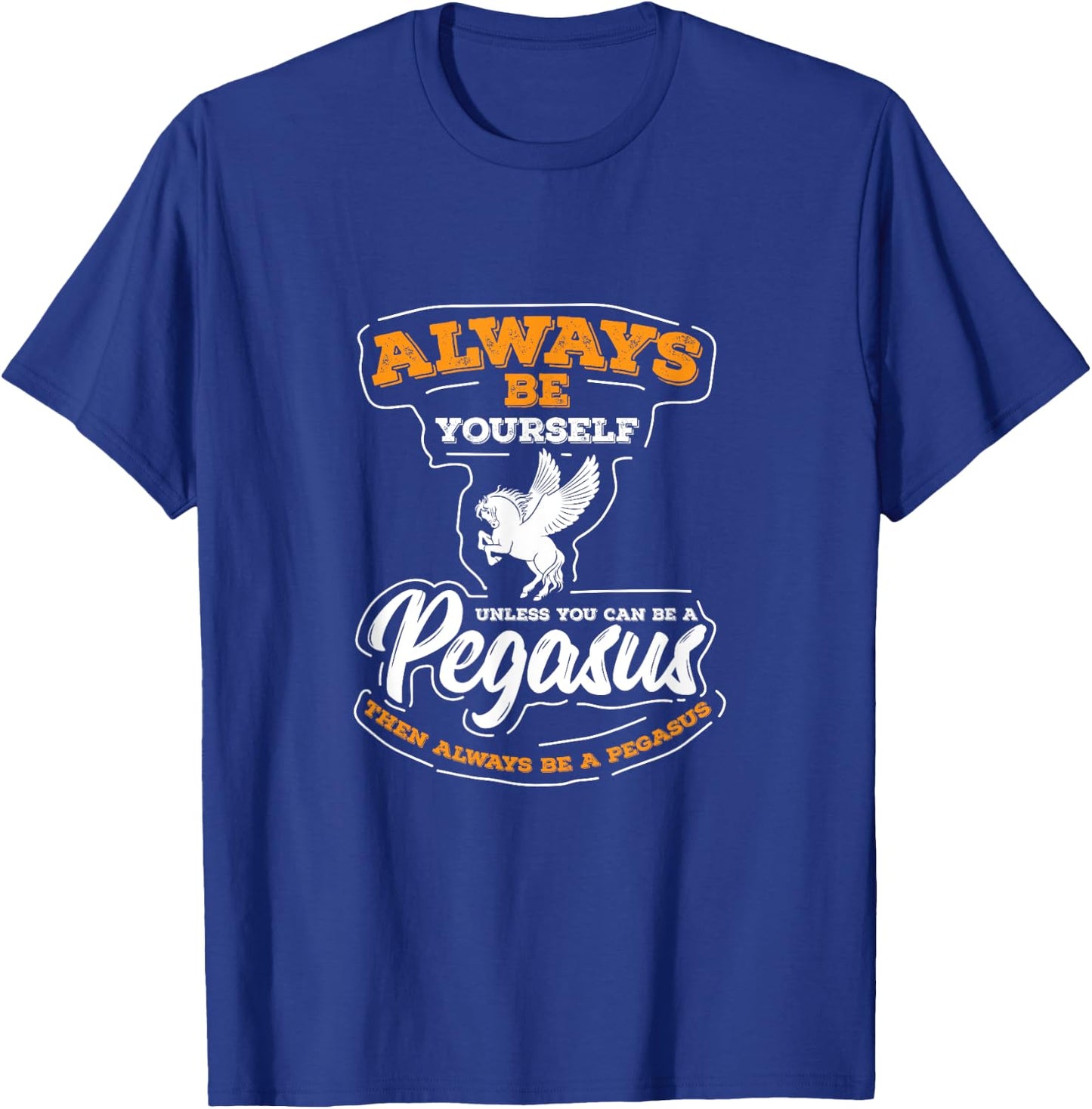 UAB KIDKIS Always Be Yourself Unless You Can Be A Pegasus -Adults T-Shirt - T-Shirt | Royal