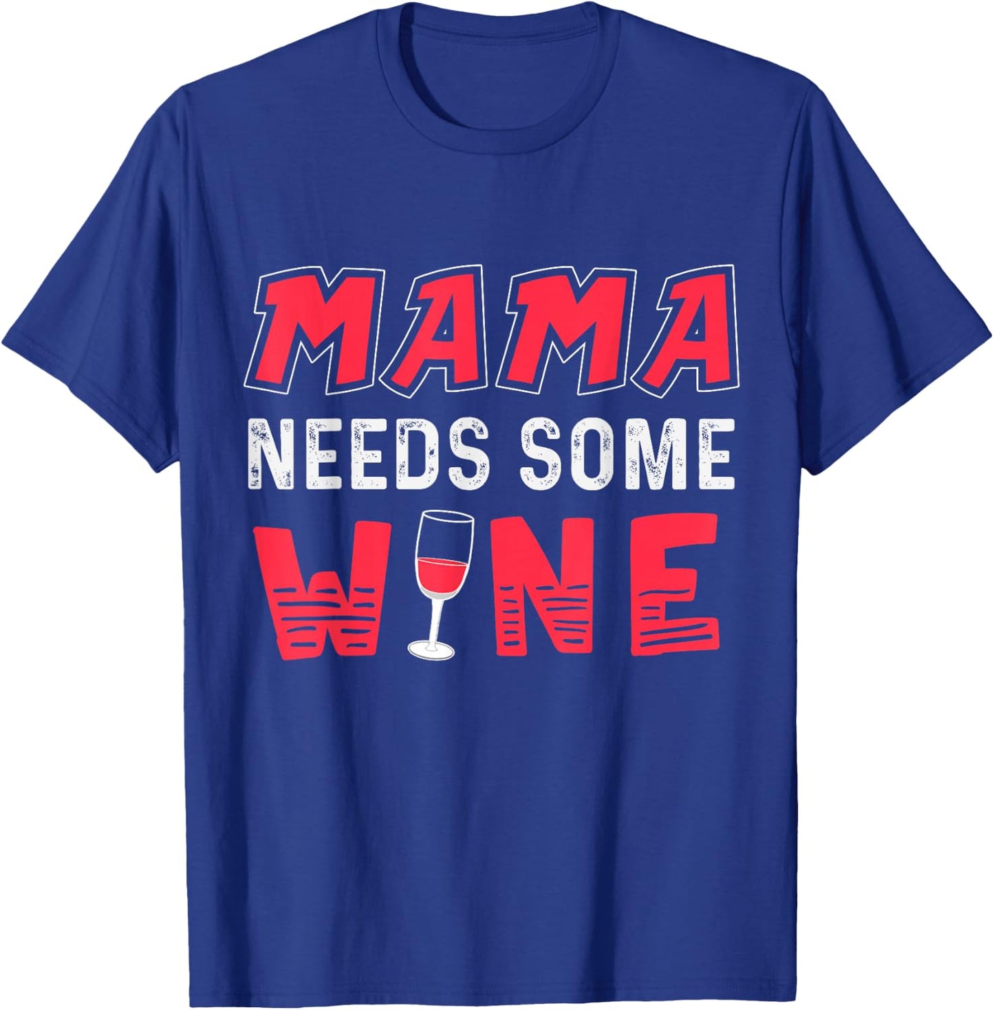 Mama Needs Some Wine T Shirt for Moms Who Like to Drink T-Shirt - T-Shirt | Royal