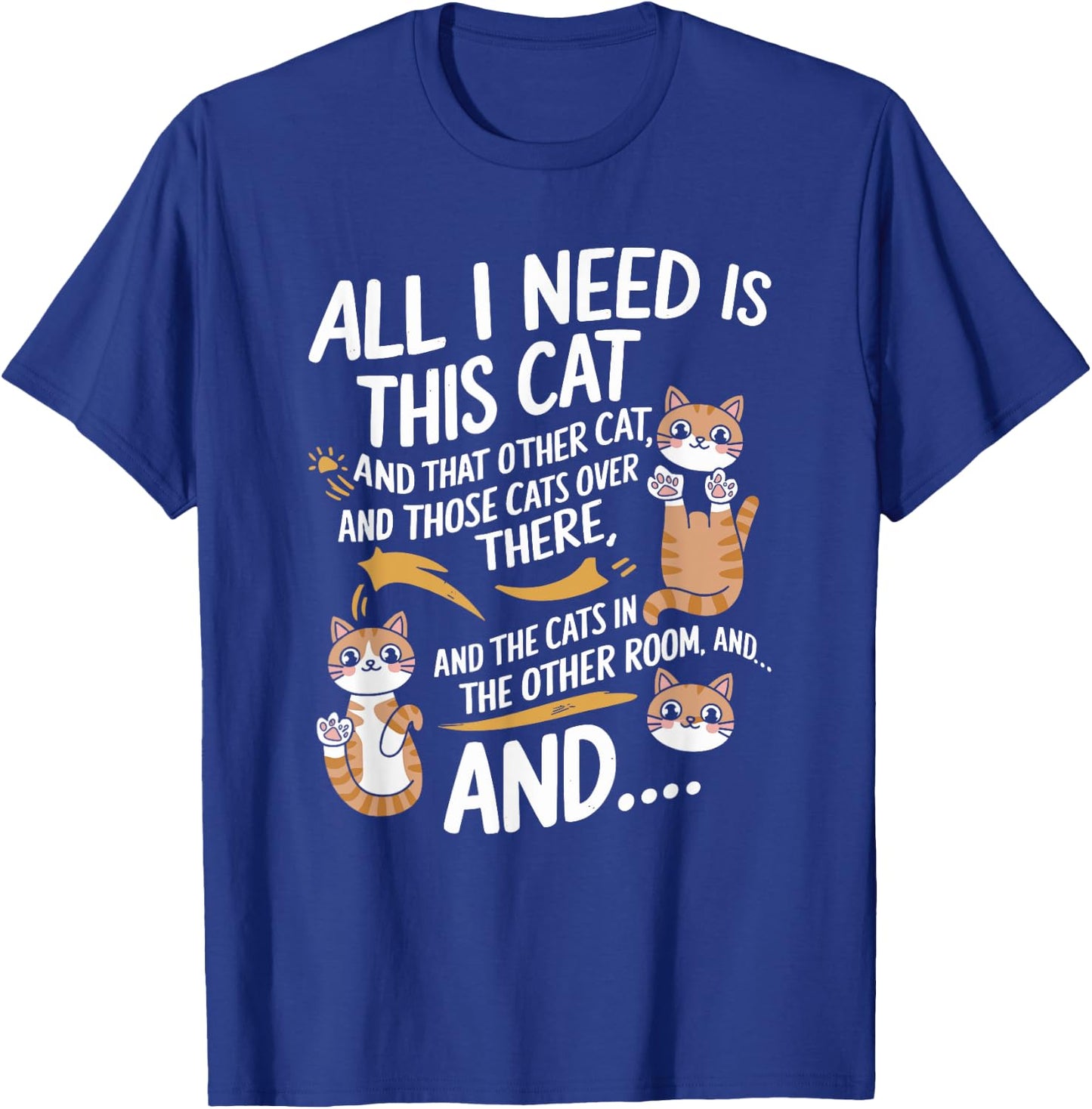 I Need Is This Cat And That Other Cat And Those Cats T-Shirt - T-Shirt | Royal