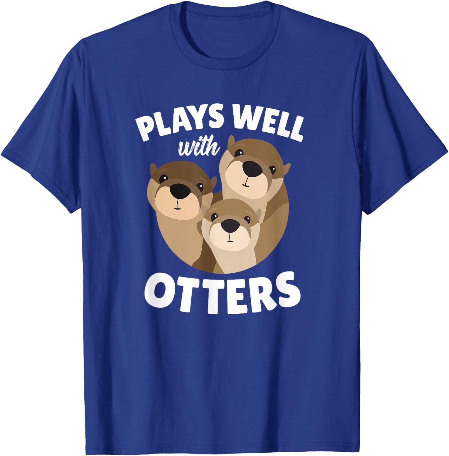 Plays Well with Otters - Funny Otter Pun Gift T-Shirt - T-Shirt | Royal