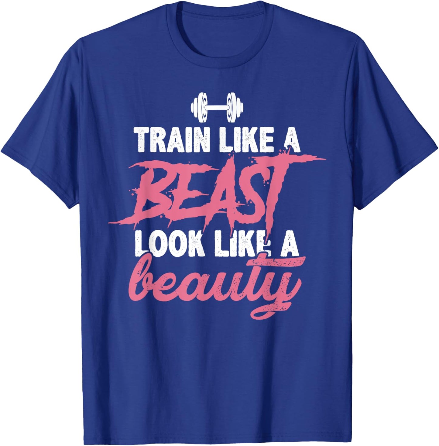 Toned And Lean Novelty Shirts & Apparel Train Like A Beast Look Like A Beauty Gym Personal Trainer T-Shirt - T-Shirt | Royal