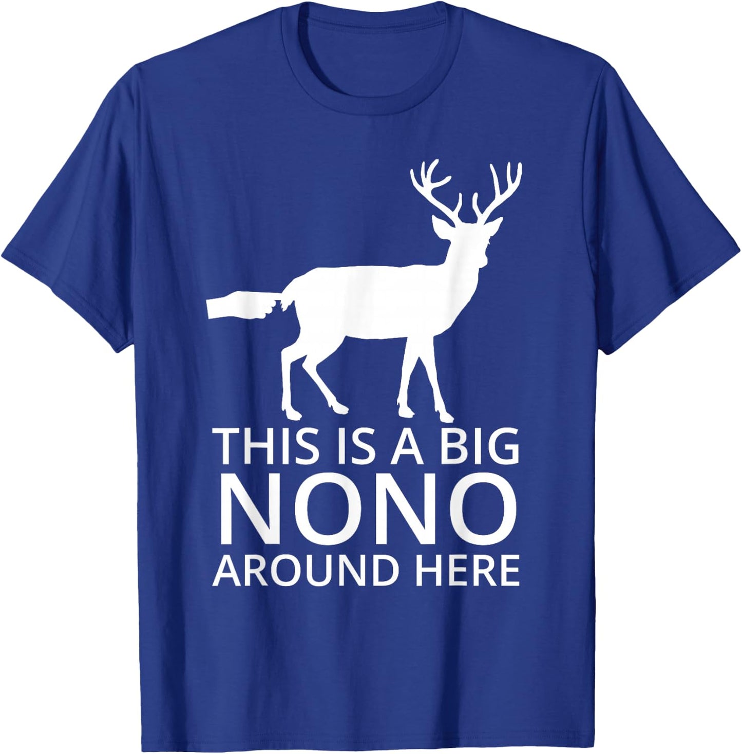 This Is A Big Nono Around Here - Funny Deer Butt T-Shirt - T-Shirt | Royal
