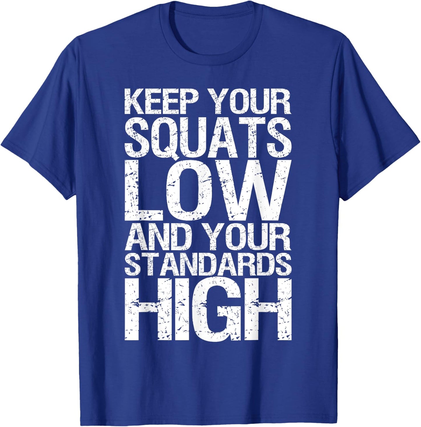 Keep Your Squats Low and Standards High - Gym T-Shirt - T-Shirt | Royal