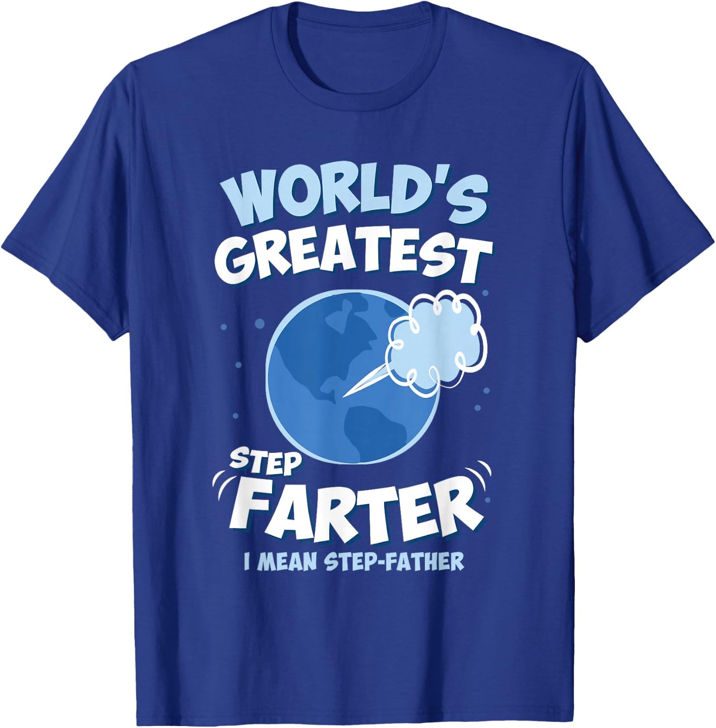 World’s Greatest Step Farter I Mean Step-Father Funny T-Shirt - T-Shirt | Royal