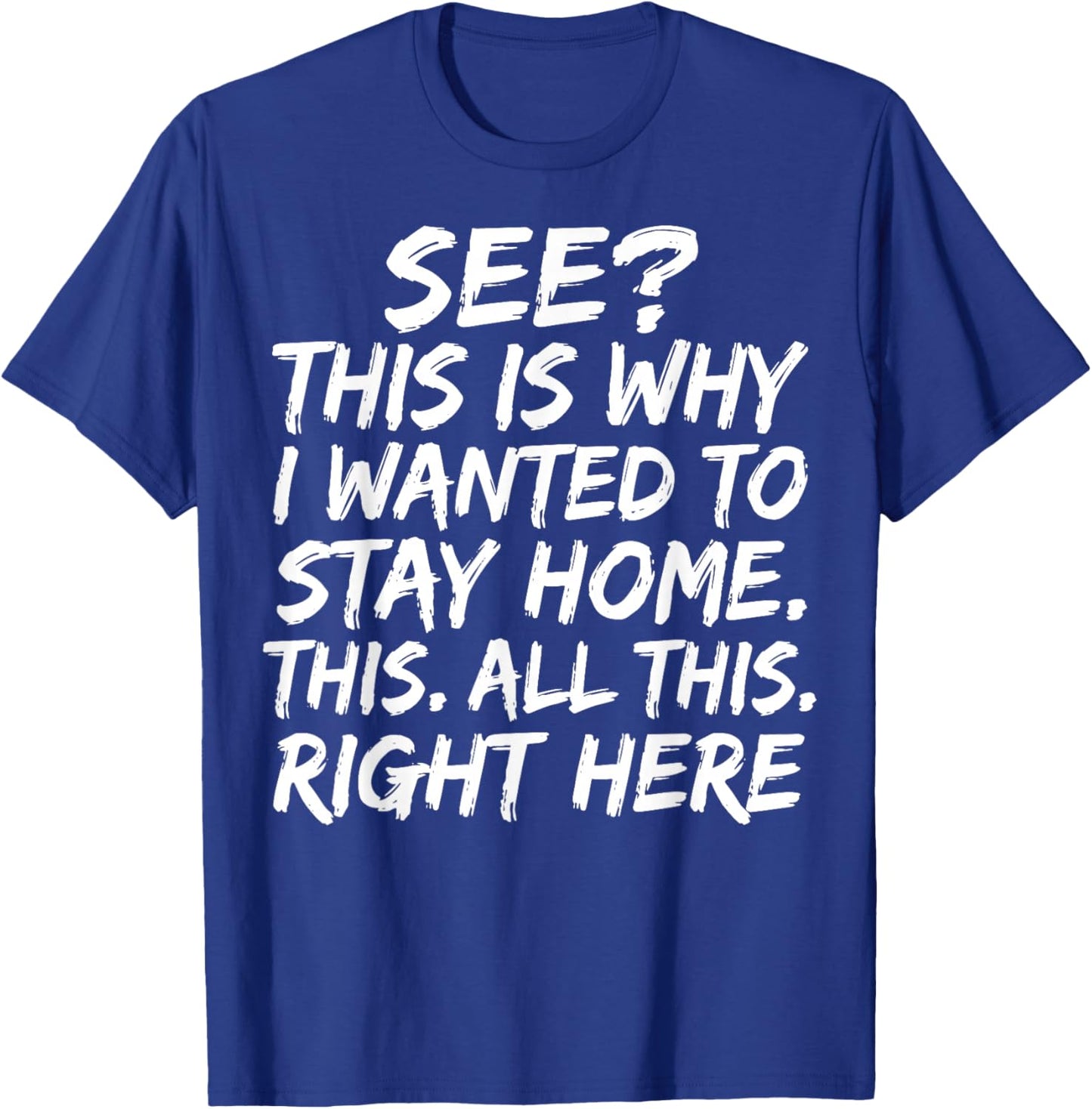 See This is Why I Wanted to Stay Home This All This Right T-Shirt - T-Shirt | Royal