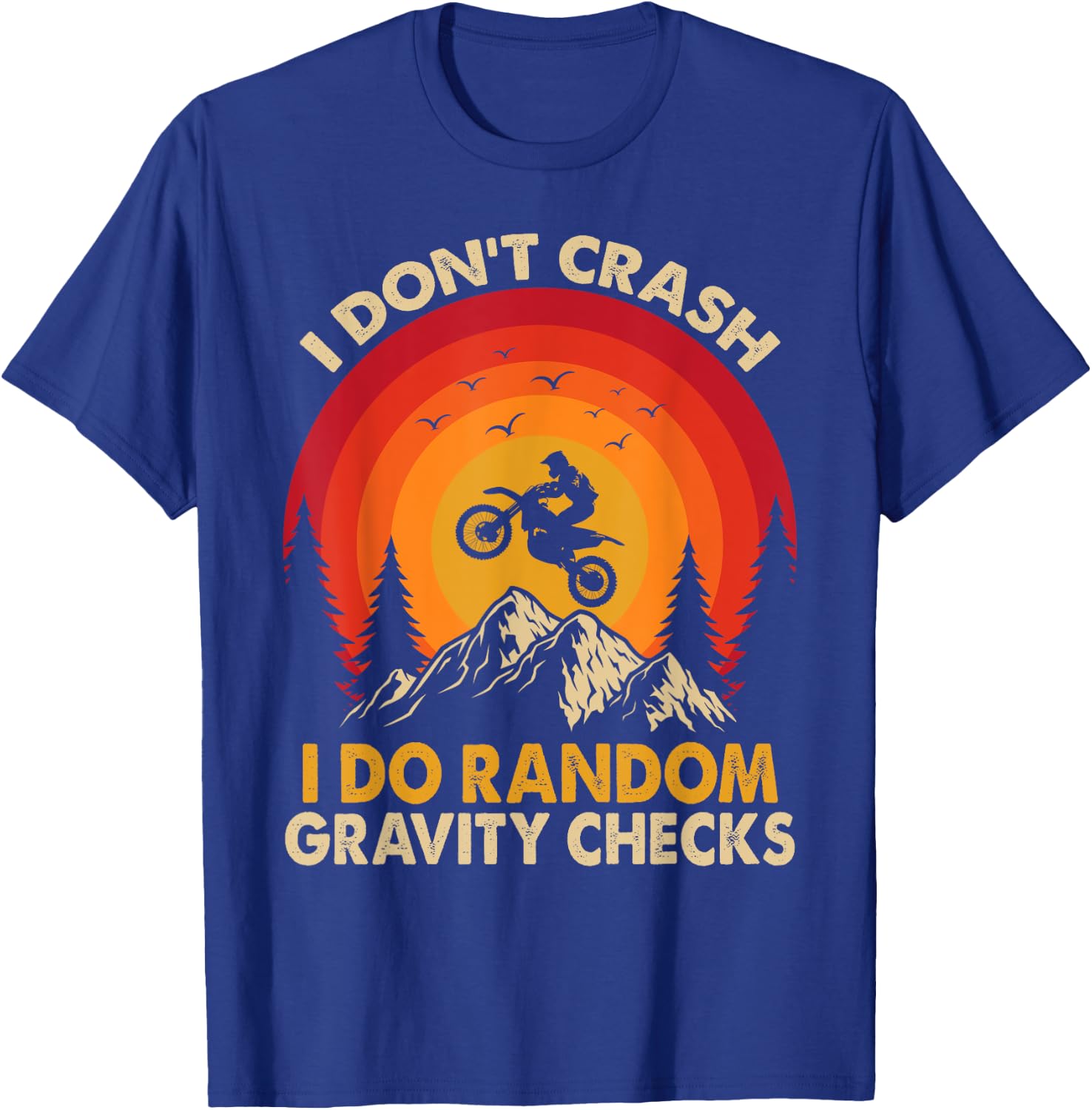 I Don't Crash I Do Random Gravity Checks Motocross Dirt Bike T-Shirt - T-Shirt | Royal