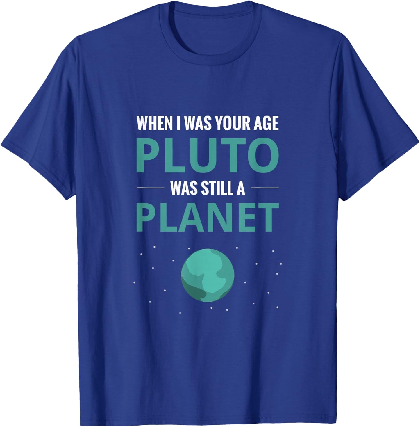 When I Was Your Age Pluto Planet T-Shirt - T-Shirt | Royal