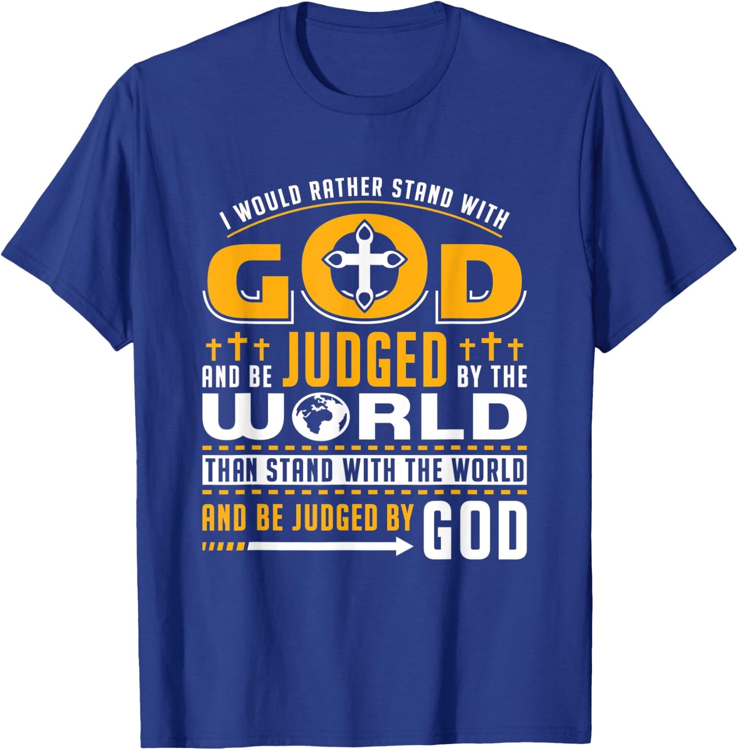 I Would Rather Stand With God And Be Judged By The World T-Shirt - T-Shirt | Royal